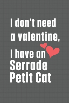 Paperback I don't need a valentine, I have a Serrade Petit Cat: For Serrade Petit Cat Fans Book