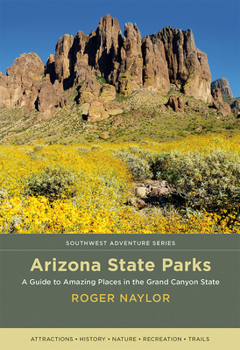 Paperback Arizona State Parks: A Guide to Amazing Places in the Grand Canyon State Book