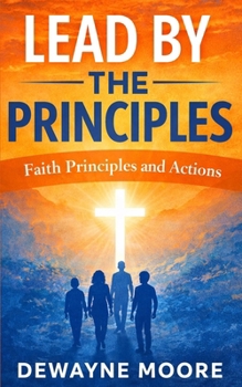 Paperback Lead By The Principles: Faith, Principles and Actions Book