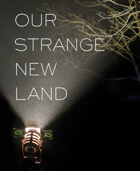 Hardcover Our Strange New Land: Photographs from Narrative Movie Sets Across the South Book