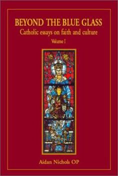 Hardcover Beyond the Blue Glass, Volume I: Catholic Essays on Faith and Culture Book