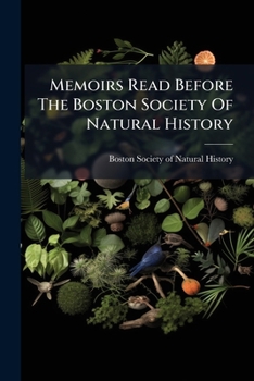 Memoirs Read Before the Boston Society of Natural History
