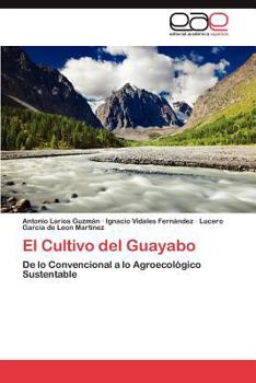 El Cultivo del Guayabo: De lo Convencional a lo Agroecológico Sustentable