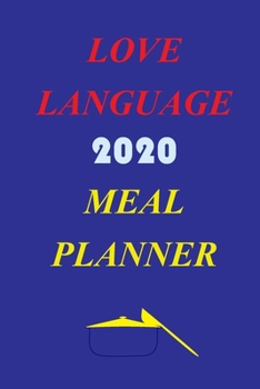 Paperback Love Language 2020 Meal Planner: Track And Plan Your Meals Weekly In 2020 (52 Weeks Food Planner - Journal - Log - Calendar): 2020 Monthly Meal Planne Book