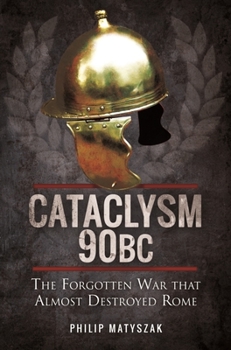 Paperback Cataclysm 90 BC: The Forgotten War That Almost Destroyed Rome Book