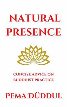 Paperback Natural Presence: Concise Advice on Buddhist Practice Book