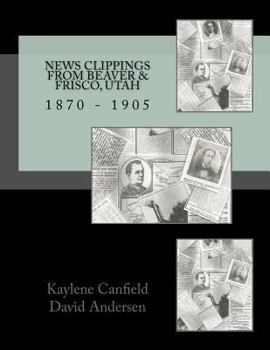 Paperback News Clippings from Beaver & Frisco, Utah: 1870 - 1905 Book
