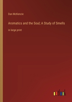 Aromatics and the Soul; A Study of Smells: in large print