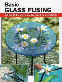 Paperback Basic Glass Fusing: All the Skills and Tools You Need to Get Started Book