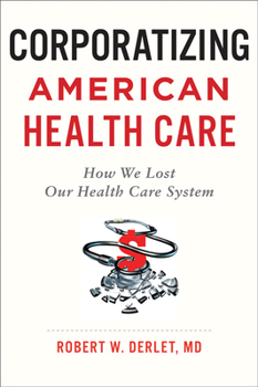 Paperback Corporatizing American Health Care: How We Lost Our Health Care System Book