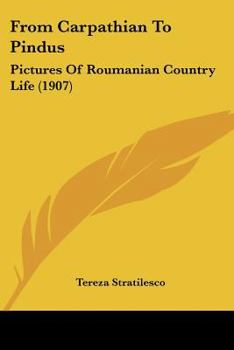 Paperback From Carpathian To Pindus: Pictures Of Roumanian Country Life (1907) Book