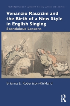 Paperback Venanzio Rauzzini and the Birth of a New Style in English Singing: Scandalous Lessons Book