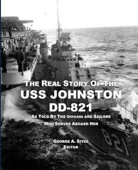 Paperback The Real Story of the USS Johnston DD-821: As Told by the Officers and Sailors Who Served Aboard Her Book