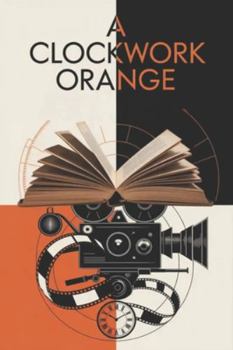 Paperback A Clockwork Orange: From Page to Screen - An Adaptation Journey Book