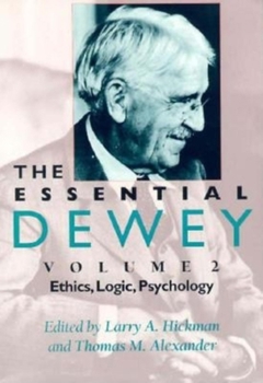 Paperback The Essential Dewey, Volume 2: Ethics, Logic, Psychology Book