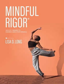 Hardcover Mindful Rigor: Holistic Training to Enhance Dance Performance Book