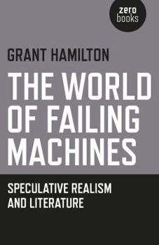 Paperback The World of Failing Machines: Speculative Realism and Literature Book