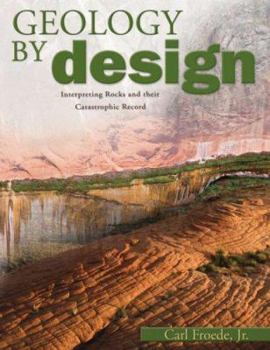 Paperback Geology by Design: Interpreting Rocks and Their Catastrophic Record Book