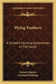 Paperback Flying Feathers: A Yankee's Hunting Experiences In The South Book