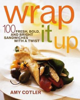 Paperback Wrap It Up: 100 Fresh, Bold, and Bright Sandwiches with a Twist Book