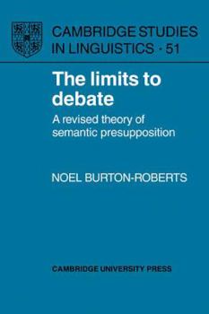 Paperback The Limits to Debate: A Revised Theory of Semantic Presupposition Book