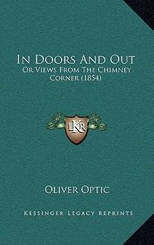 In Doors And Out: Or Views From The Chimney Corner