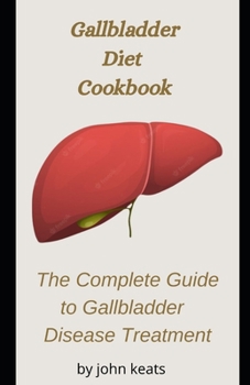 Paperback Gallbladder Diet Guide and Cookbook Plans: The Complete Guide to Gallbladder Disease Treatment Book