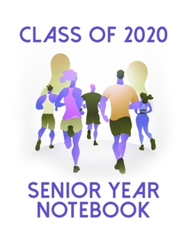 Class of 2020 Senior Year Notebook: Track And Field Theme Senior Class Of 2020 Gift - Graduation Present For High School And College Students