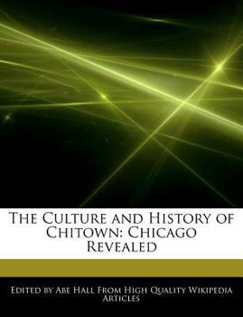 Paperback The Culture and History of Chitown: Chicago Revealed Book