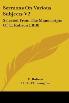 Paperback Sermons On Various Subjects V2: Selected From The Manuscripts Of E. Robson (1818) Book