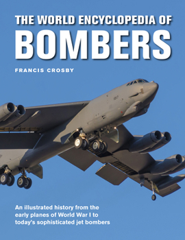 Hardcover The World Encyclopedia of Bombers: An Illustrated History from the Early Planes of World War 1 to the Sophisticated Jet Bombers of the Modern Age Book