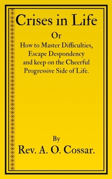 Paperback Crises in Life: How to Master Difficulties, Escape Despondency and Keep on the Cheerful Progressive Side of Life Book