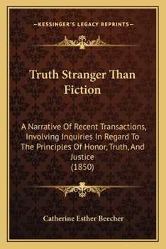 Paperback Truth Stranger Than Fiction: A Narrative Of Recent Transactions, Involving Inquiries In Regard To The Principles Of Honor, Truth, And Justice (1850 Book