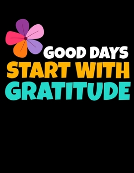 Good Days Start With Gratitude: Daily Planner 2020 : Planner For Time Management & Productivity