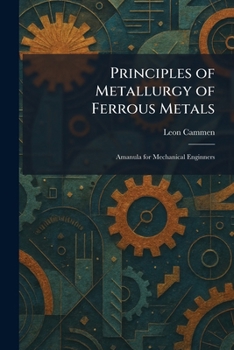 Principles of Metallurgy of Ferrous Metals: Amanula for Mechanical Enginners