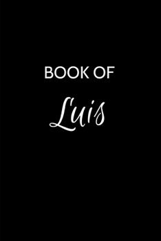 Book of Luis: Luis Journal - A Gratitude Journal Notebook for Men Boys Fathers and Sons with the name Luis - Handsome Elegant Bold & Personalized - An ... Lined Writing Pages - 6"x9" Diary or Notepad.