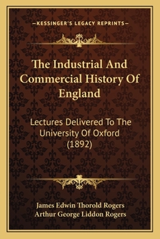 Paperback The Industrial And Commercial History Of England: Lectures Delivered To The University Of Oxford (1892) Book