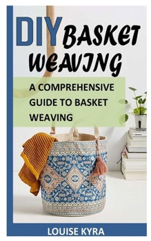 Paperback DIY Basket Weaving: A Comprehensive Guide To Basket Weaving Book