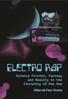 Hardcover Electro Rap: Science Fiction, Fantasy and Reality in the Circuitry of Hip Hop Book