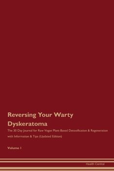 Paperback Reversing Your Warty Dyskeratoma: The 30 Day Journal for Raw Vegan Plant-Based Detoxification & Regeneration with Information & Tips (Updated Edition) Book