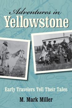 Paperback Adventures in Yellowstone: Early Travelers Tell Their Tales Book