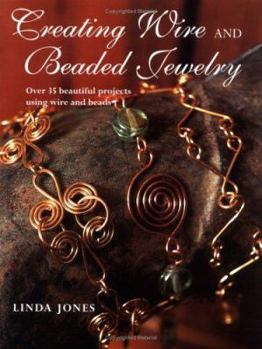 Paperback Creating Wire and Beaded Jewelry: Over 35 Beautiful Projects Using Wire and Beads Book