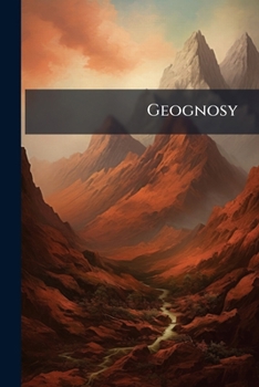 Geognosy: Or The Facts And Principles Of Geology Against Theories