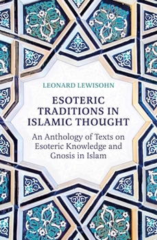 Paperback Esoteric Traditions in Islamic Thought: An Anthology of Texts on Esoteric Knowledge and Gnosis in Islam Book