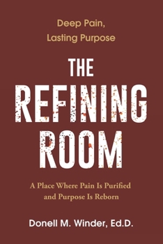 Paperback The Refining Room: A Place Where Pain Is Purified and Purpose Is Reborn Book