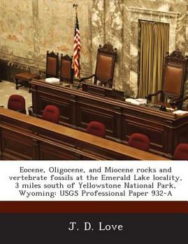 Paperback Eocene, Oligocene, and Miocene rocks and vertebrate fossils at the Emerald Lake locality, 3 miles south of Yellowstone National Park, Wyoming: USGS Pr Book
