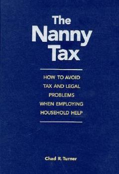 Hardcover The Nanny Tax: How to Avoid Tax and Legal Problems When Employing Household Help Book