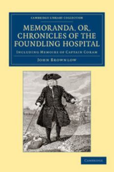 Paperback Memoranda, Or, Chronicles of the Foundling Hospital: Including Memoirs of Captain Coram, Etc. Etc. Book