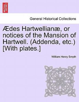 Paperback Des Hartwellian , or Notices of the Mansion of Hartwell. (Addenda, Etc.) [With Plates.] Book