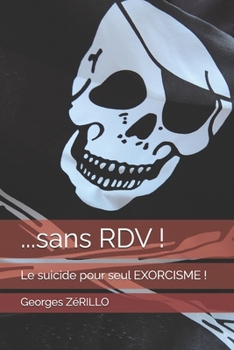 ...sans RDV !: Le suicide pour seul EXORCISME ! (French Edition)
